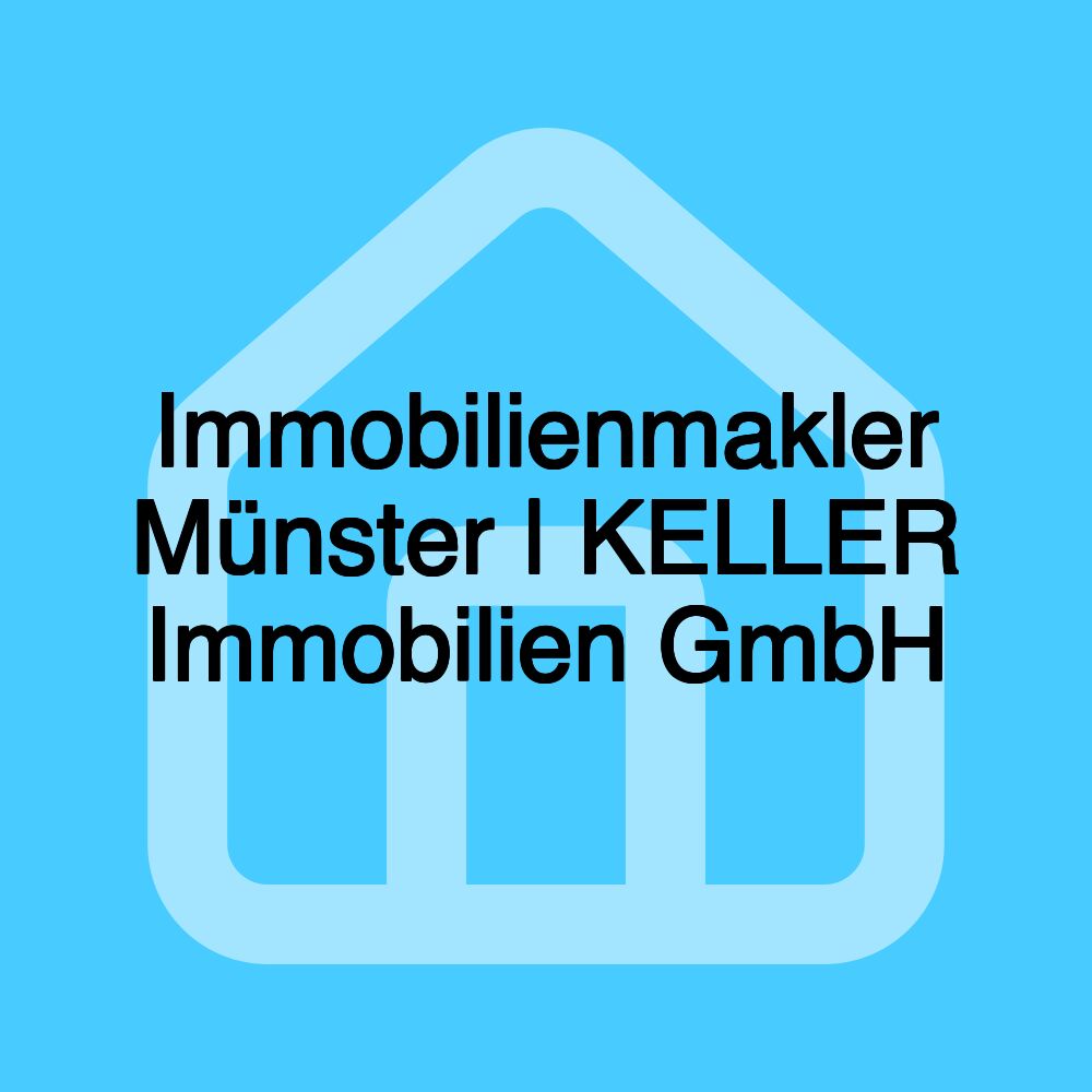 Immobilienmakler Münster | KELLER Immobilien GmbH