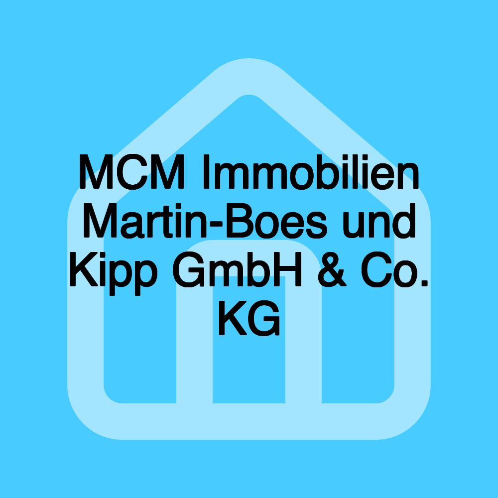 MCM Immobilien Martin-Boes und Kipp GmbH & Co. KG