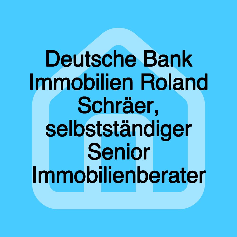 Deutsche Bank Immobilien Roland Schräer, selbstständiger Senior Immobilienberater