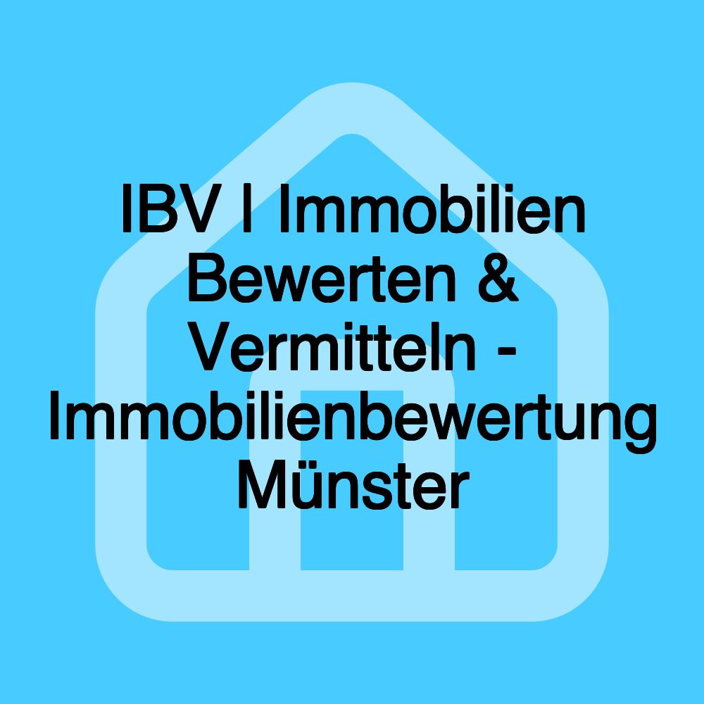 IBV | Immobilien Bewerten & Vermitteln - Immobilienbewertung Münster