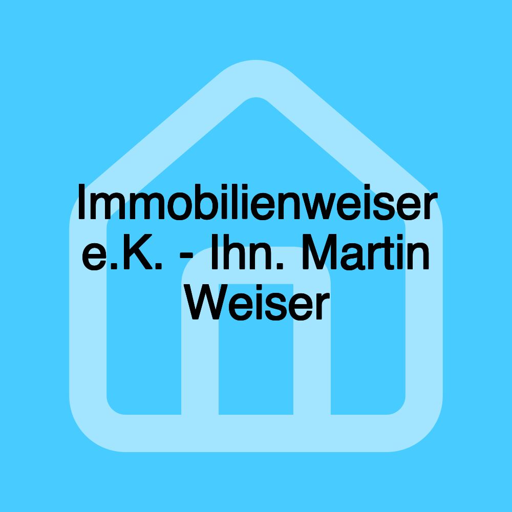 Immobilienweiser e.K. - Ihn. Martin Weiser