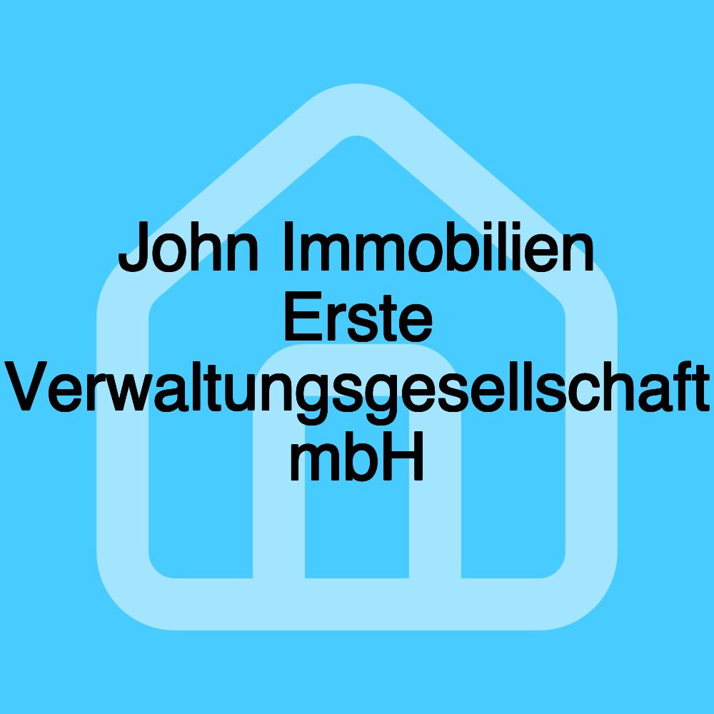 John Immobilien Erste Verwaltungsgesellschaft mbH