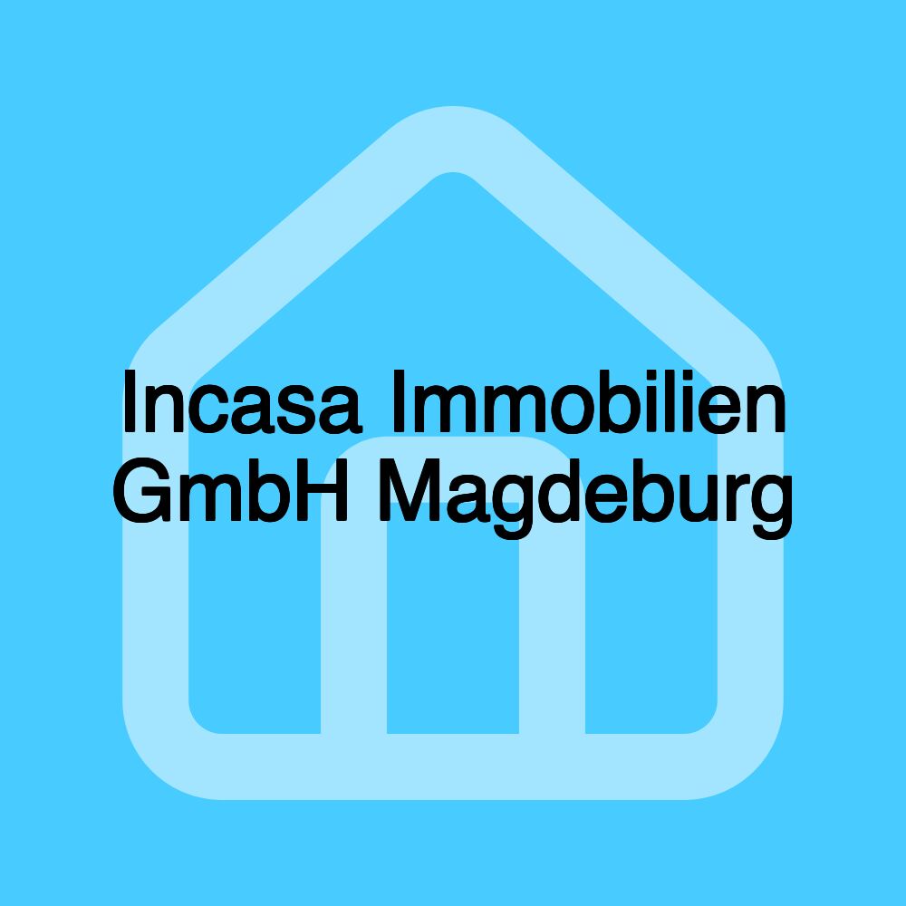 Incasa Immobilien GmbH Magdeburg