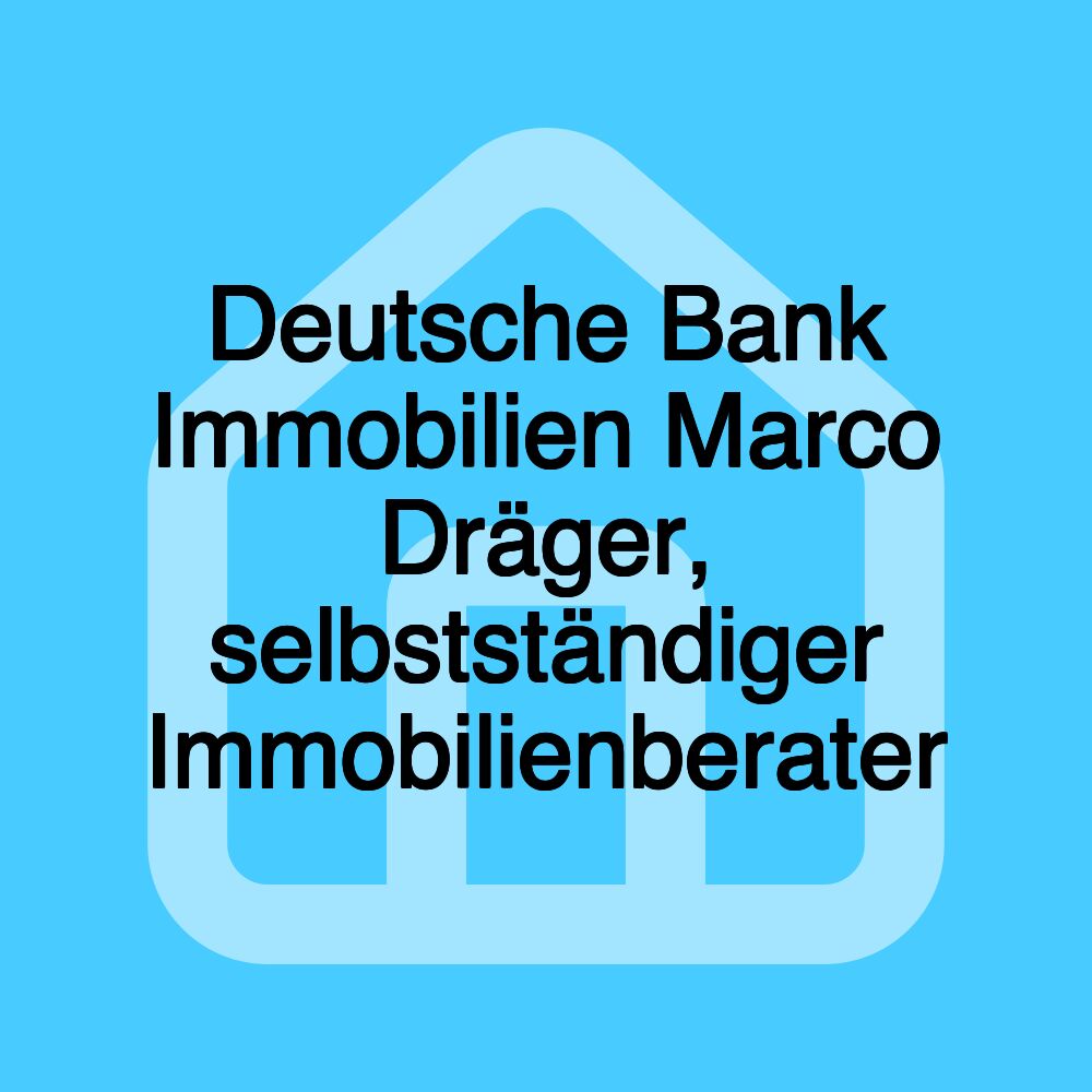 Deutsche Bank Immobilien Marco Dräger, selbstständiger Immobilienberater