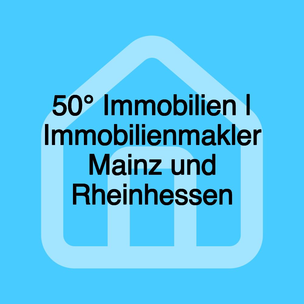 50° Immobilien | Immobilienmakler Mainz und Rheinhessen