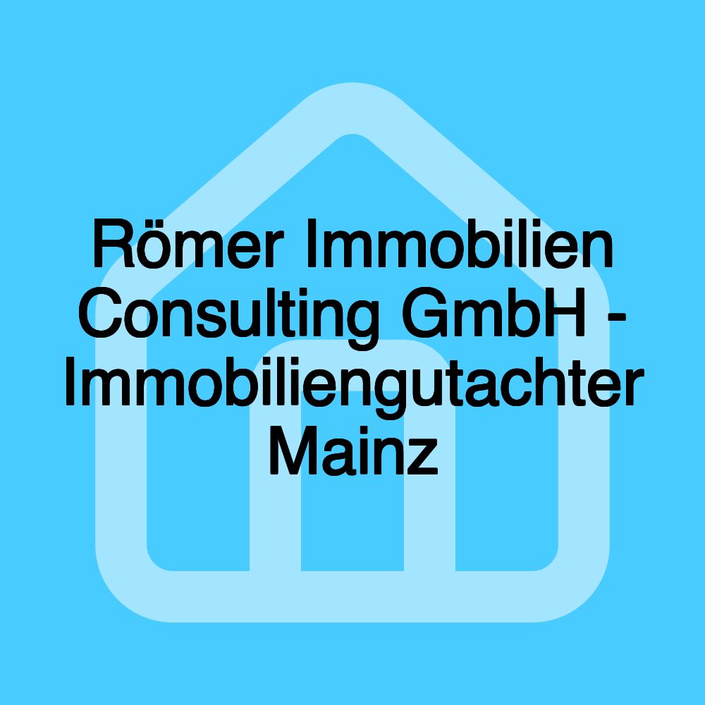 Römer Immobilien Consulting GmbH - Immobiliengutachter Mainz