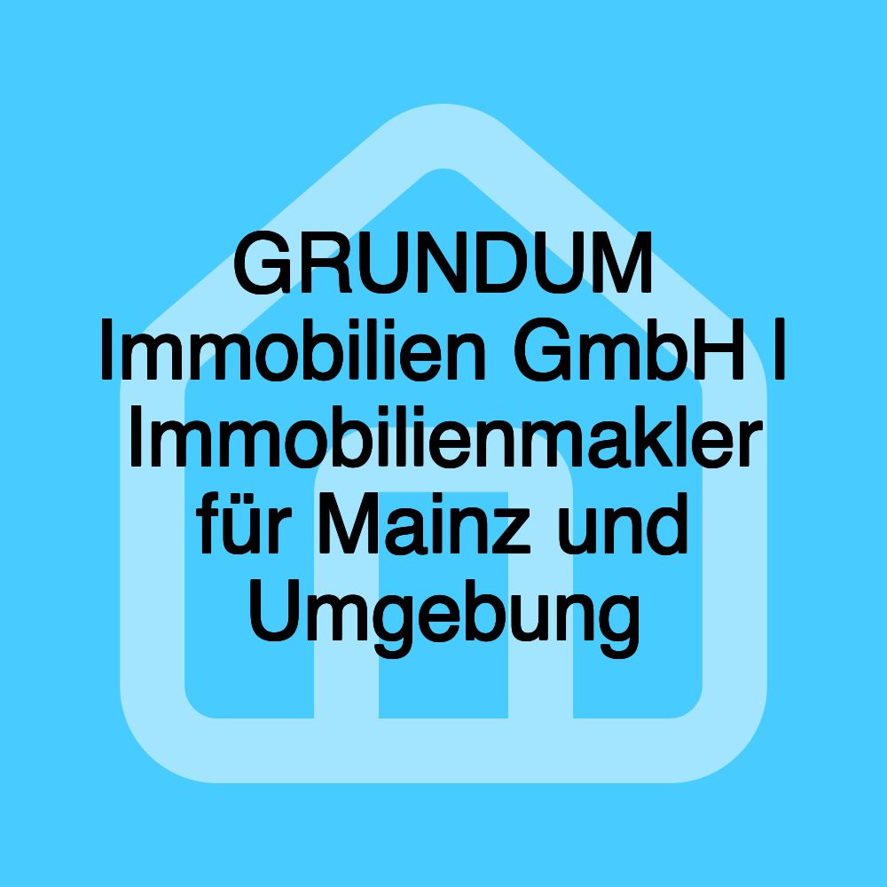 GRUNDUM Immobilien GmbH | Immobilienmakler für Mainz und Umgebung