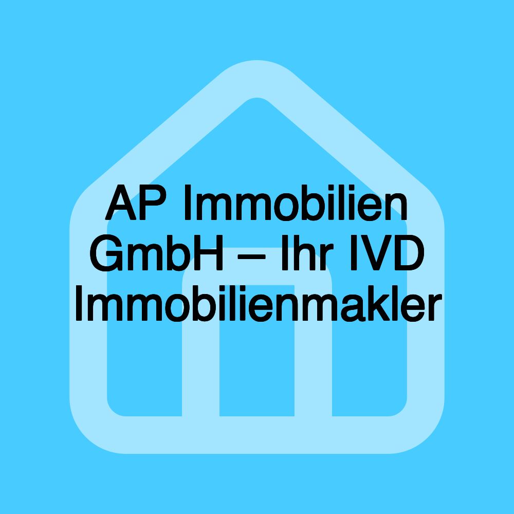 AP Immobilien GmbH – Ihr IVD Immobilienmakler