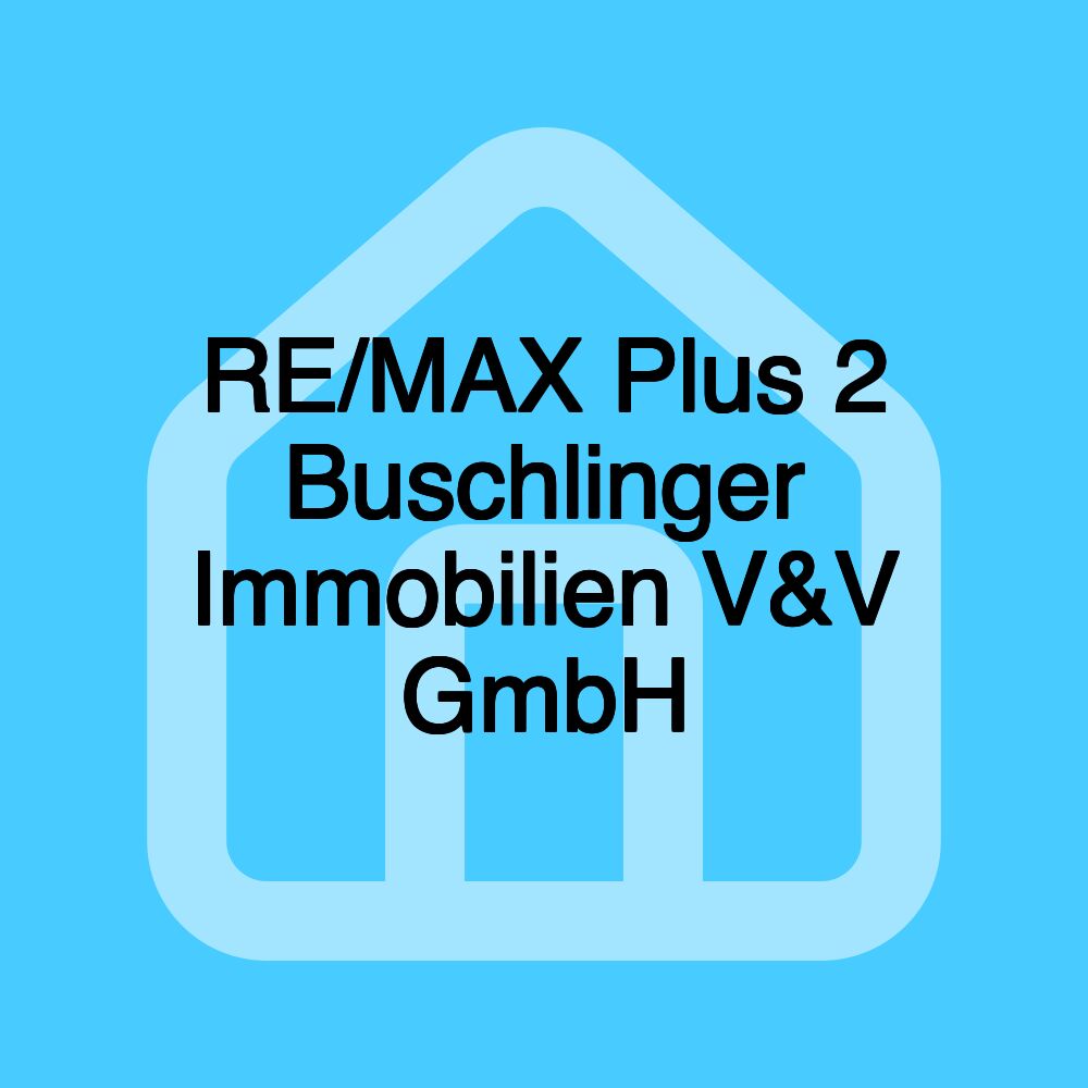 RE/MAX Plus 2 Buschlinger Immobilien V&V GmbH