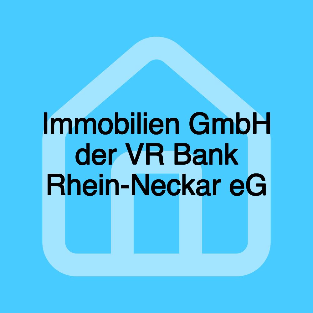 Immobilien GmbH der VR Bank Rhein-Neckar eG