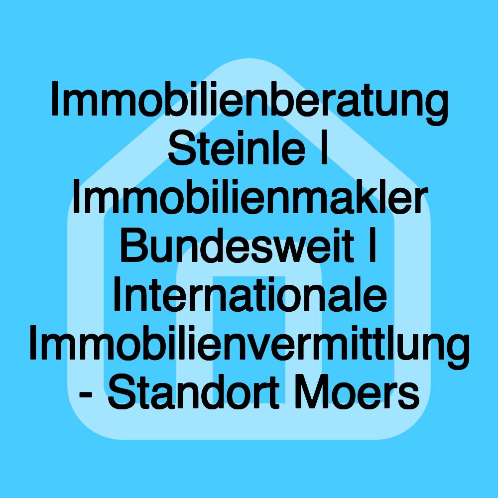 Immobilienberatung Steinle | Immobilienmakler Bundesweit | Internationale Immobilienvermittlung - Standort Moers