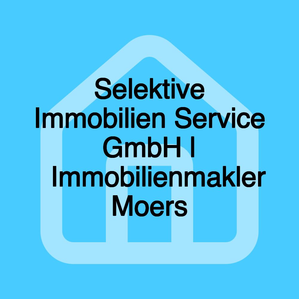 Selektive Immobilien Service GmbH | 🥇Immobilienmakler Moers