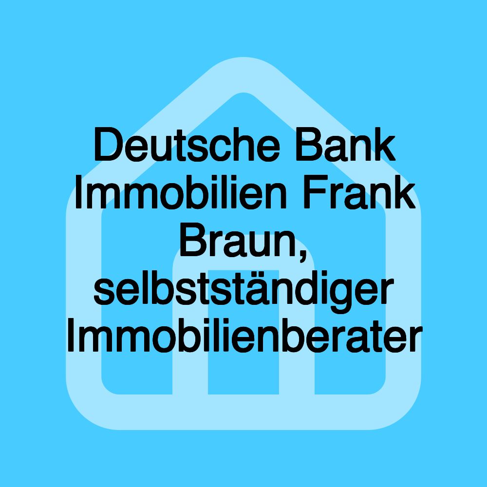 Deutsche Bank Immobilien Frank Braun, selbstständiger Immobilienberater