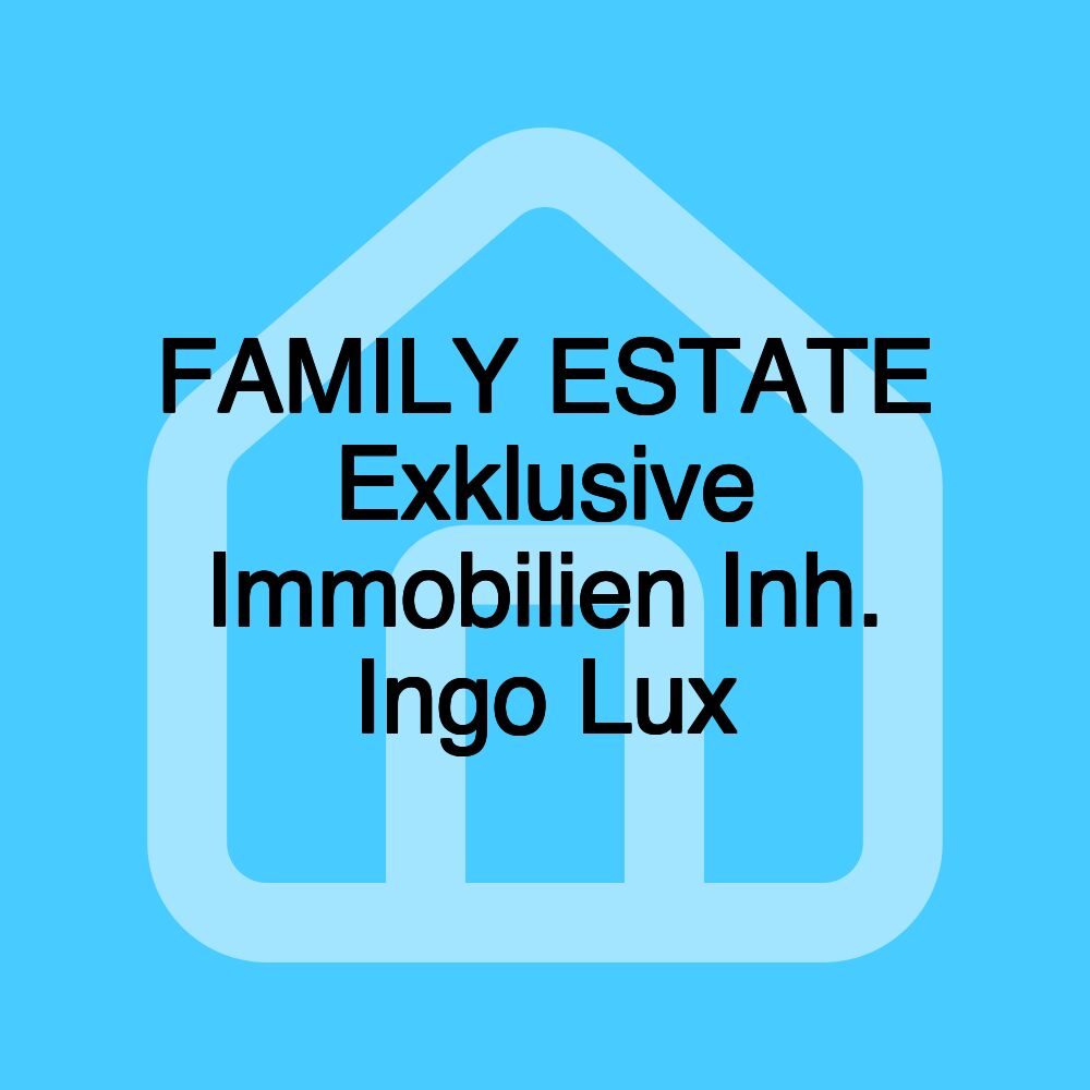 FAMILY ESTATE Exklusive Immobilien Inh. Ingo Lux