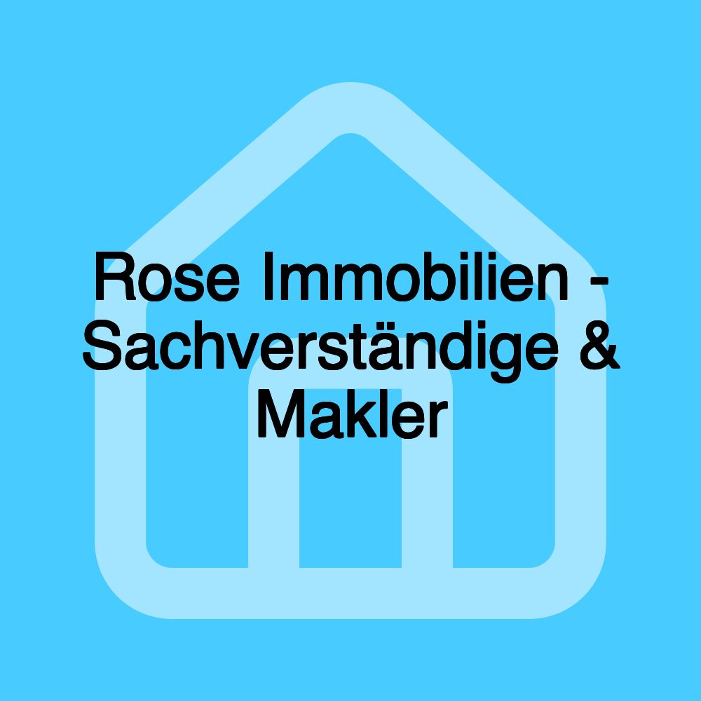 Rose Immobilien - Sachverständige & Makler