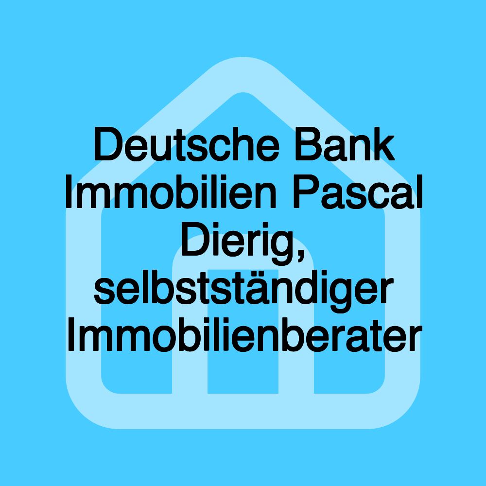 Deutsche Bank Immobilien Pascal Dierig, selbstständiger Immobilienberater