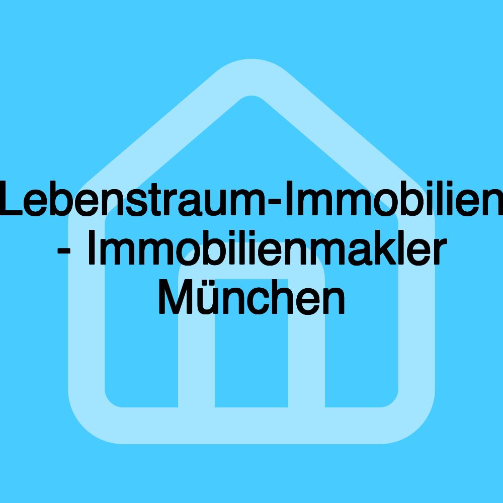 Lebenstraum-Immobilien - Immobilienmakler München