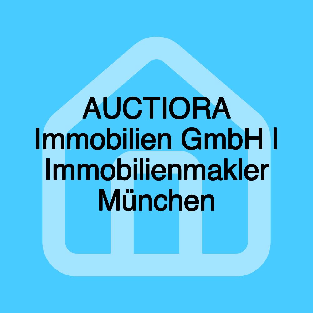 AUCTIORA Immobilien GmbH | Immobilienmakler München