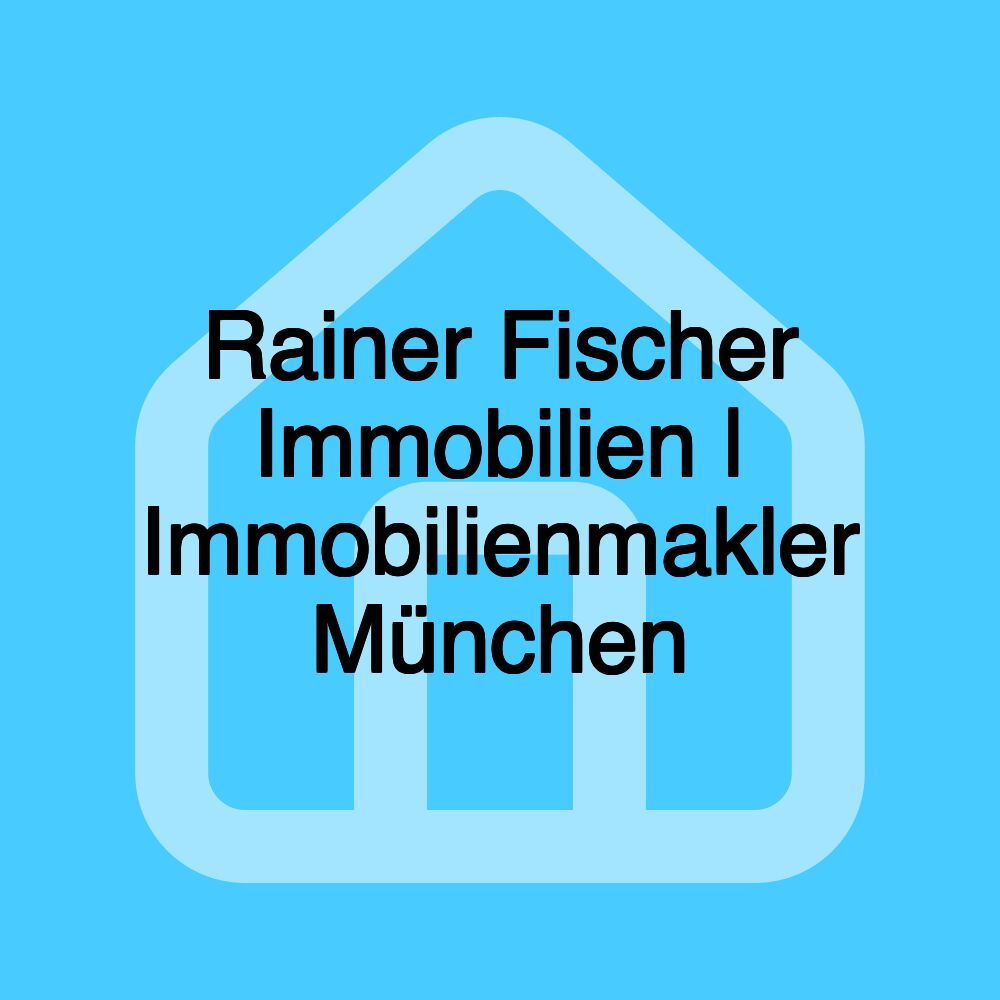 Rainer Fischer Immobilien | Immobilienmakler München