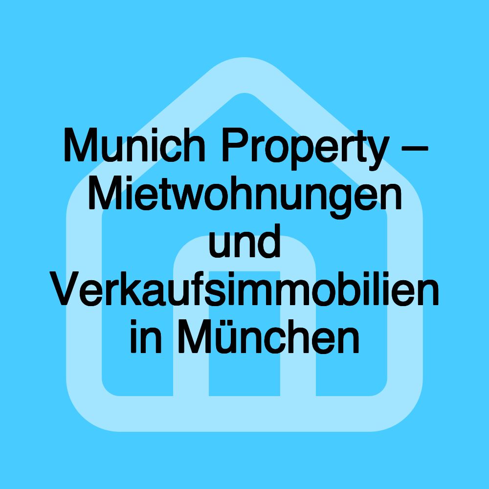 Munich Property – Mietwohnungen und Verkaufsimmobilien in München