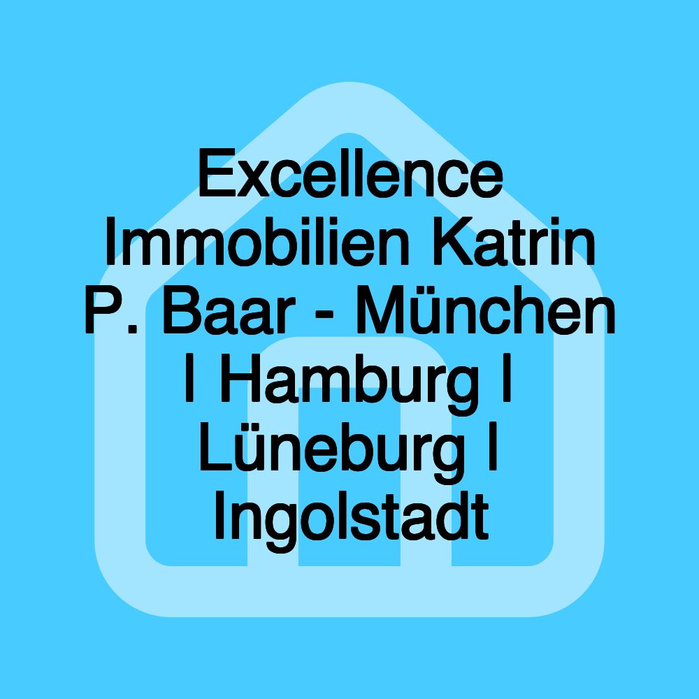 Excellence Immobilien Katrin P. Baar - München | Hamburg | Lüneburg | Ingolstadt