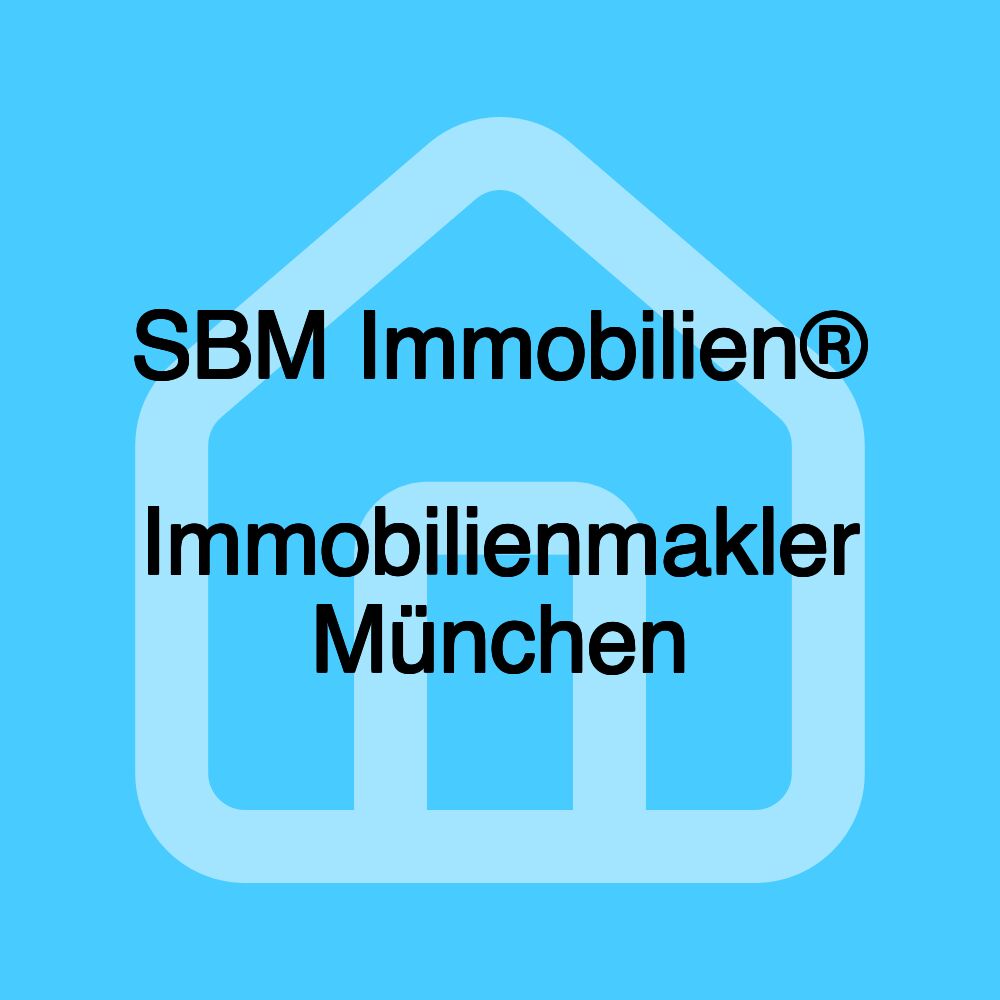 SBM Immobilien® ・ Immobilienmakler München