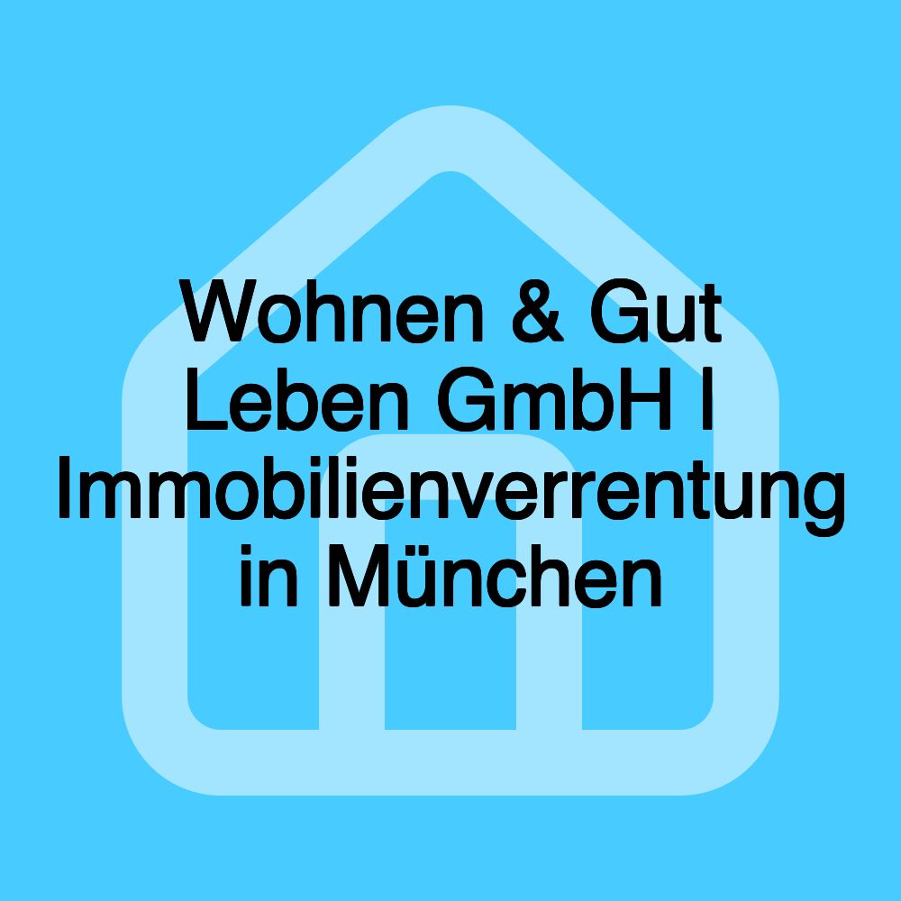 Wohnen & Gut Leben GmbH | Immobilienverrentung in München