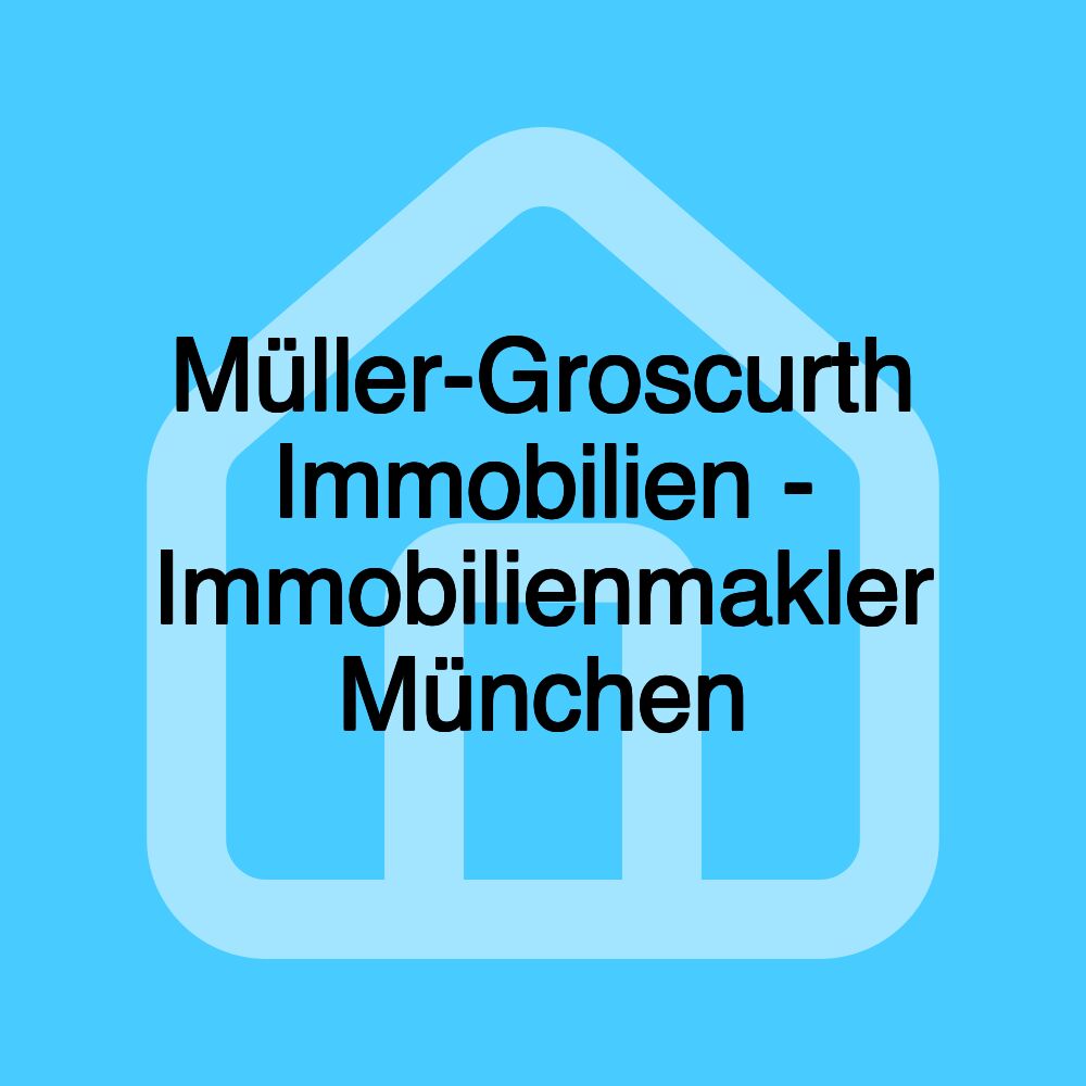 Müller-Groscurth Immobilien - Immobilienmakler München