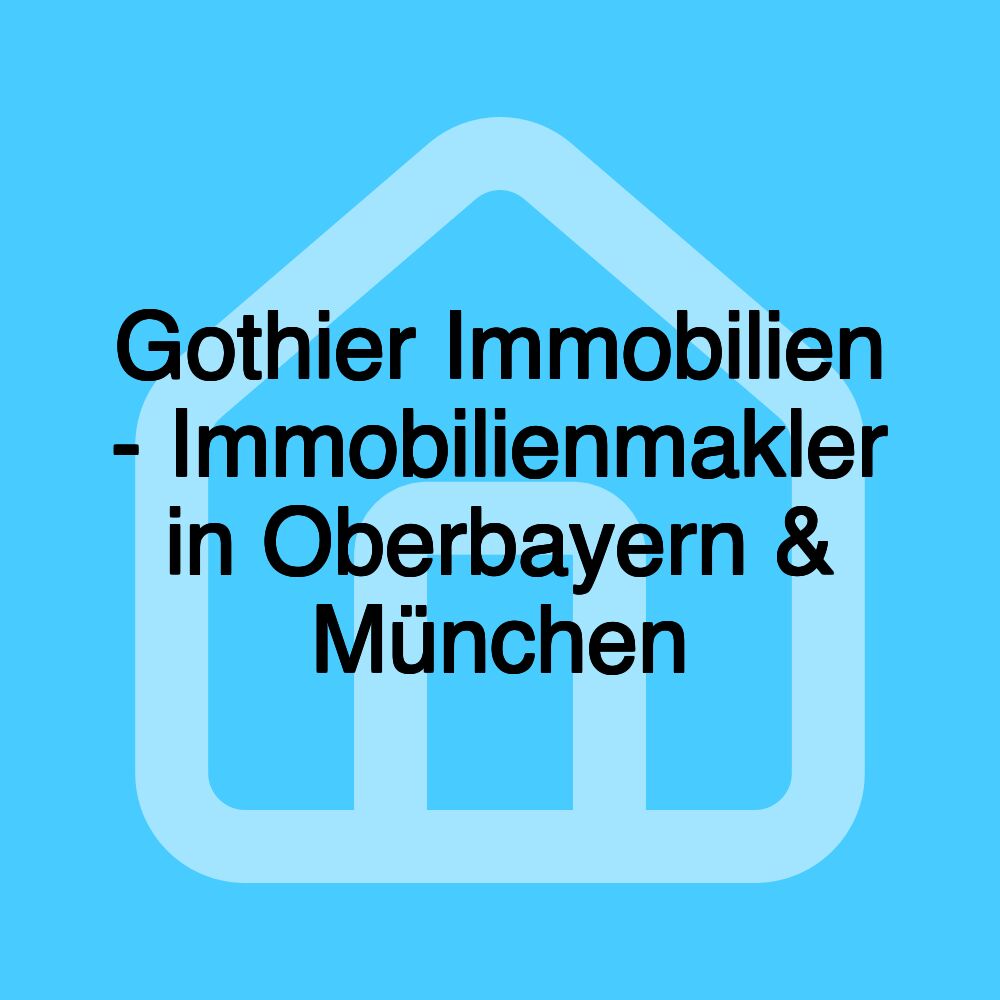 Gothier Immobilien - Immobilienmakler in Oberbayern & München