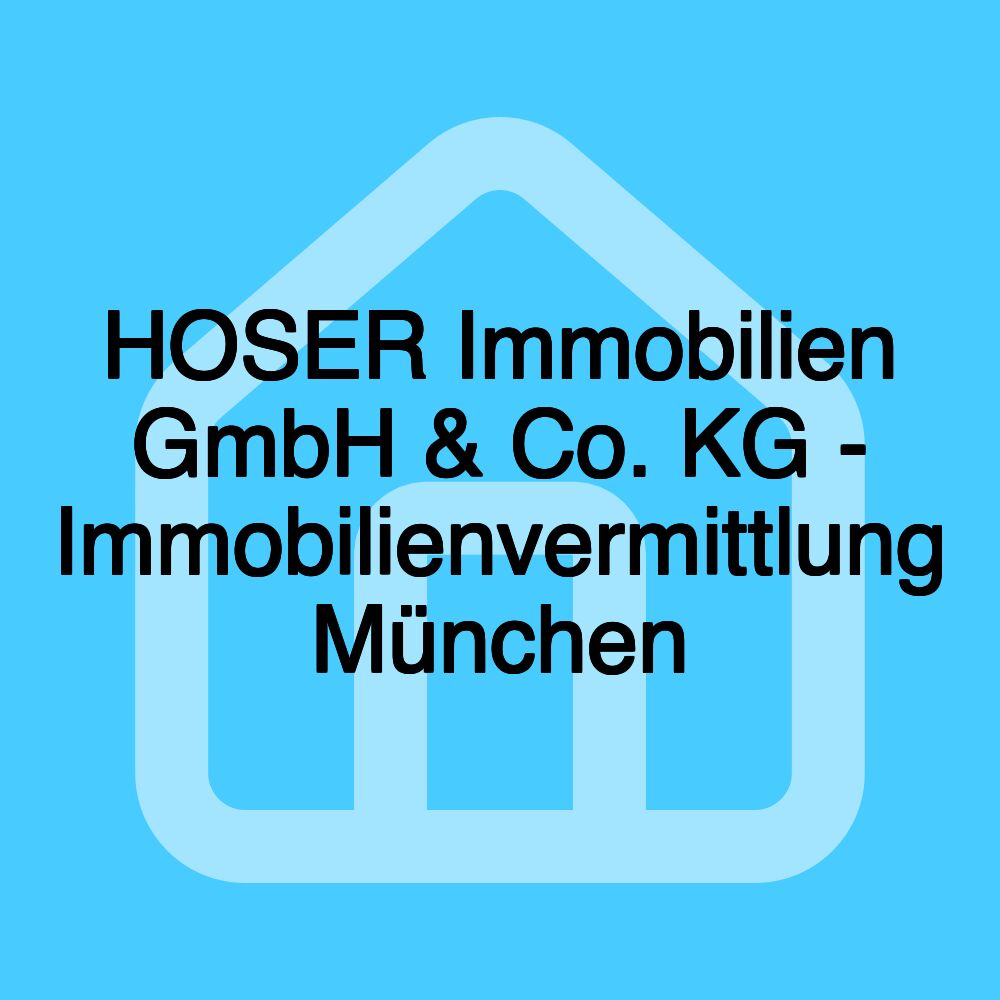 HOSER Immobilien GmbH & Co. KG - Immobilienvermittlung München