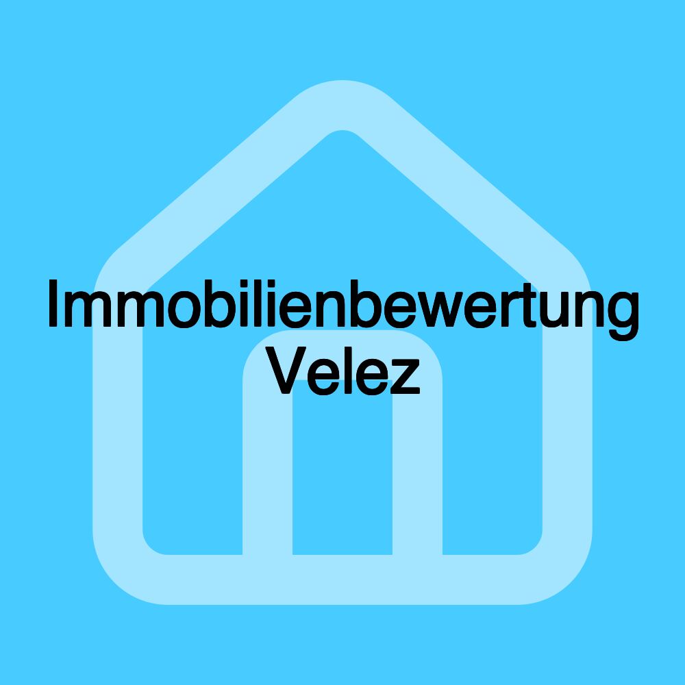 Immobilienbewertung Velez