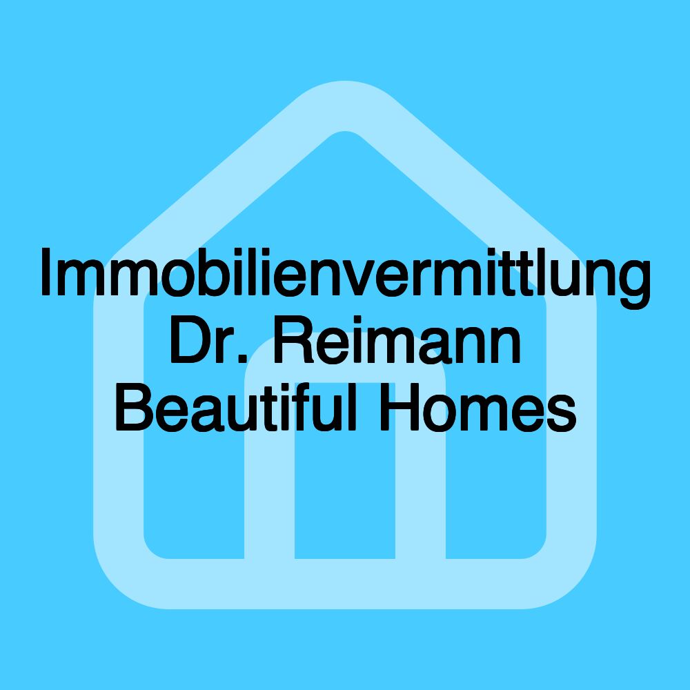 Immobilienvermittlung Dr. Reimann Beautiful Homes