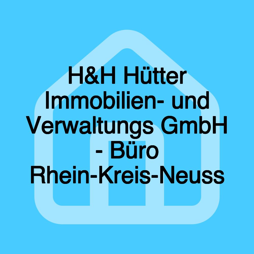 H&H Hütter Immobilien- und Verwaltungs GmbH - Büro Rhein-Kreis-Neuss