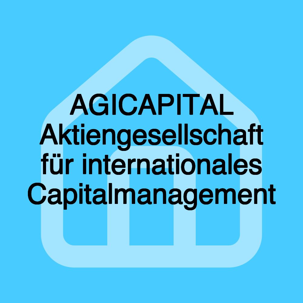 AGICAPITAL Aktiengesellschaft für internationales Capitalmanagement