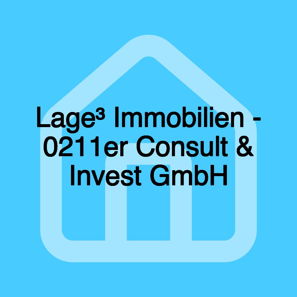 Lage³ Immobilien - 0211er Consult & Invest GmbH