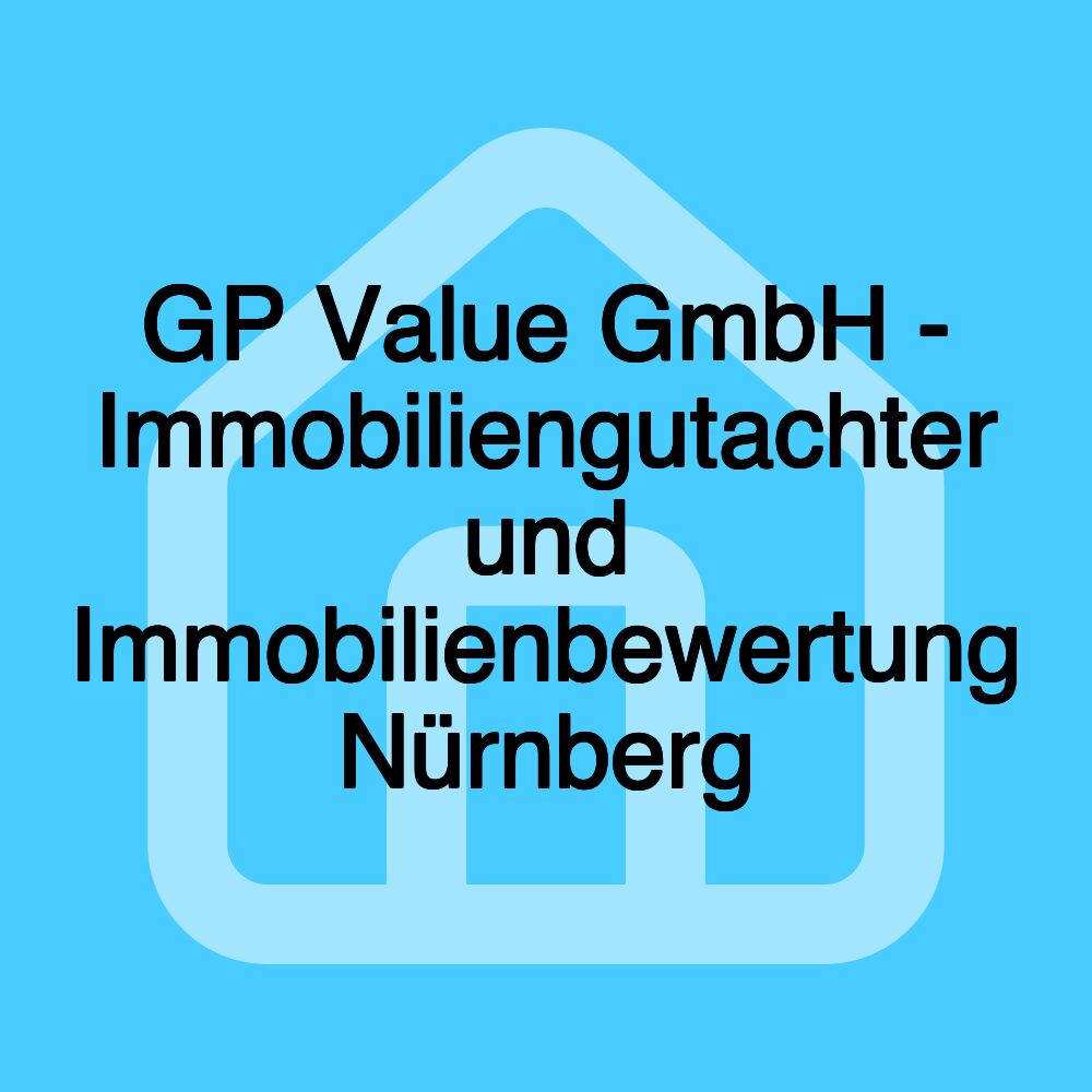 GP Value GmbH - Immobiliengutachter und Immobilienbewertung Nürnberg