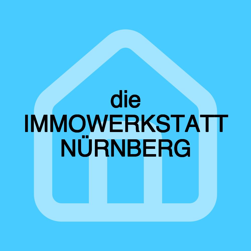 die IMMOWERKSTATT NÜRNBERG