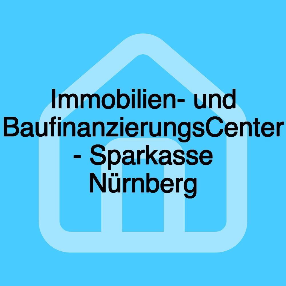 Immobilien- und BaufinanzierungsCenter - Sparkasse Nürnberg