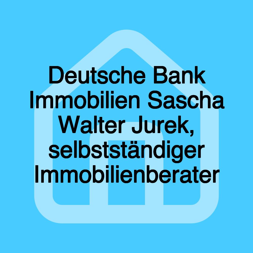 Deutsche Bank Immobilien Sascha Walter Jurek, selbstständiger Immobilienberater