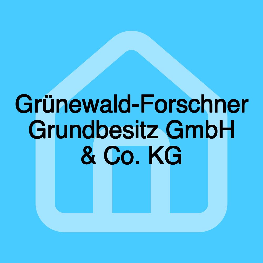 Grünewald-Forschner Grundbesitz GmbH & Co. KG