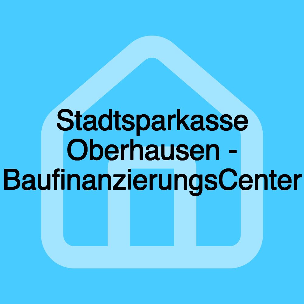 Stadtsparkasse Oberhausen - BaufinanzierungsCenter