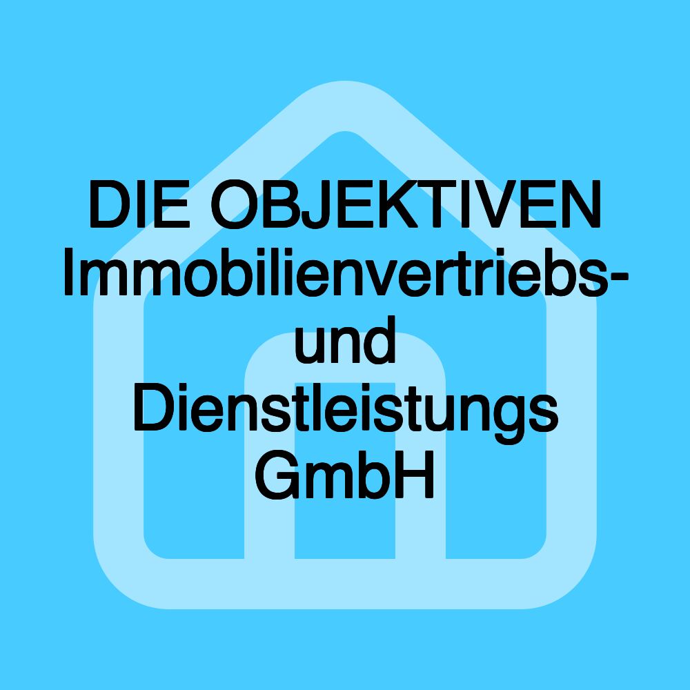 DIE OBJEKTIVEN Immobilienvertriebs- und Dienstleistungs GmbH