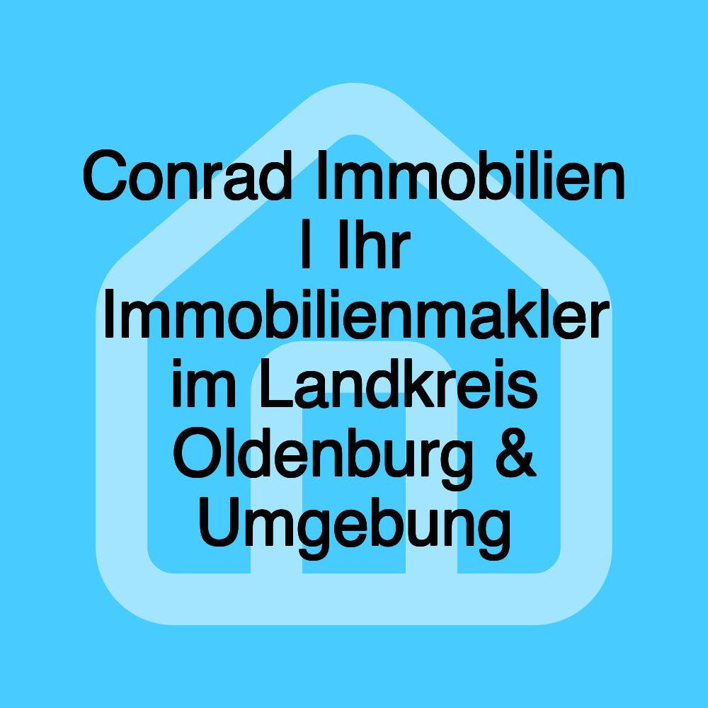 Conrad Immobilien | Ihr Immobilienmakler im Landkreis Oldenburg & Umgebung