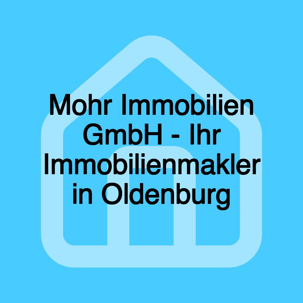 Mohr Immobilien GmbH - Ihr Immobilienmakler in Oldenburg