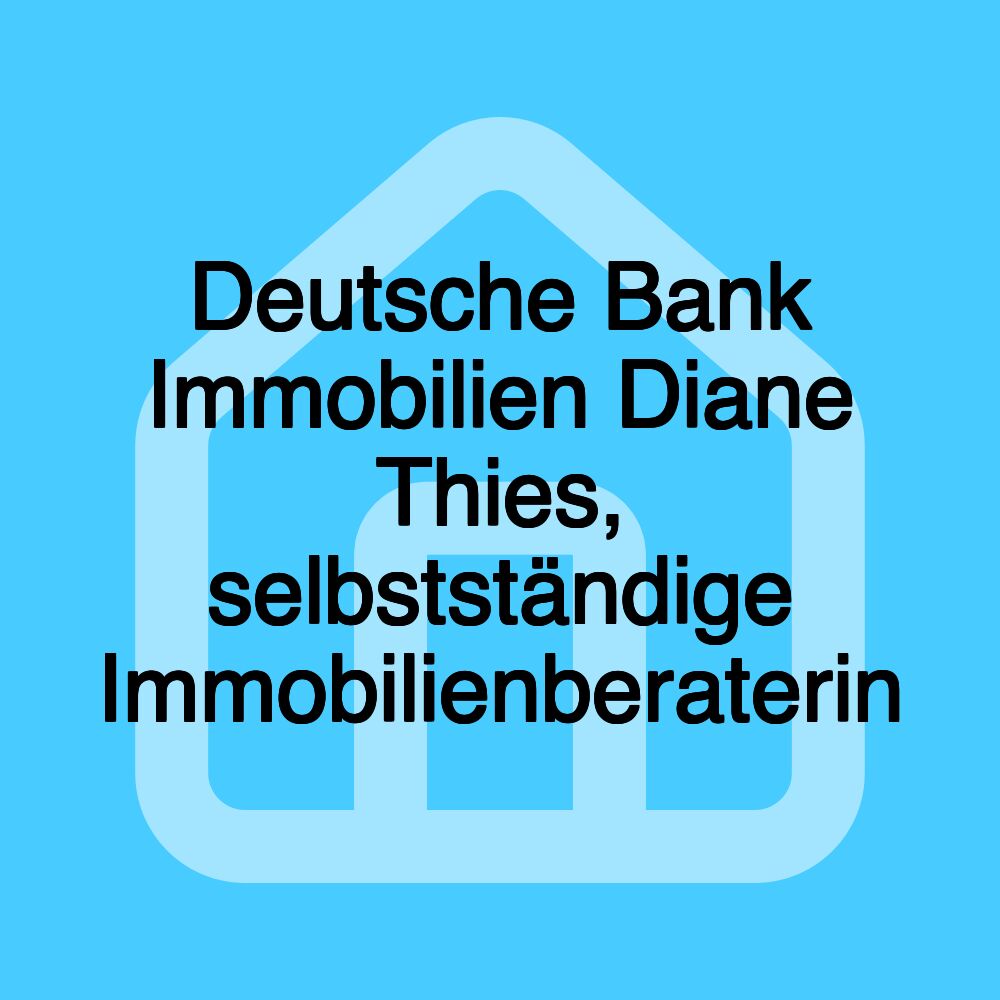 Deutsche Bank Immobilien Diane Thies, selbstständige Immobilienberaterin