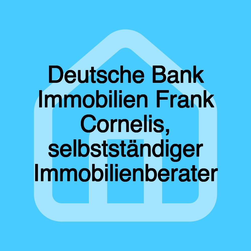 Deutsche Bank Immobilien Frank Cornelis, selbstständiger Immobilienberater