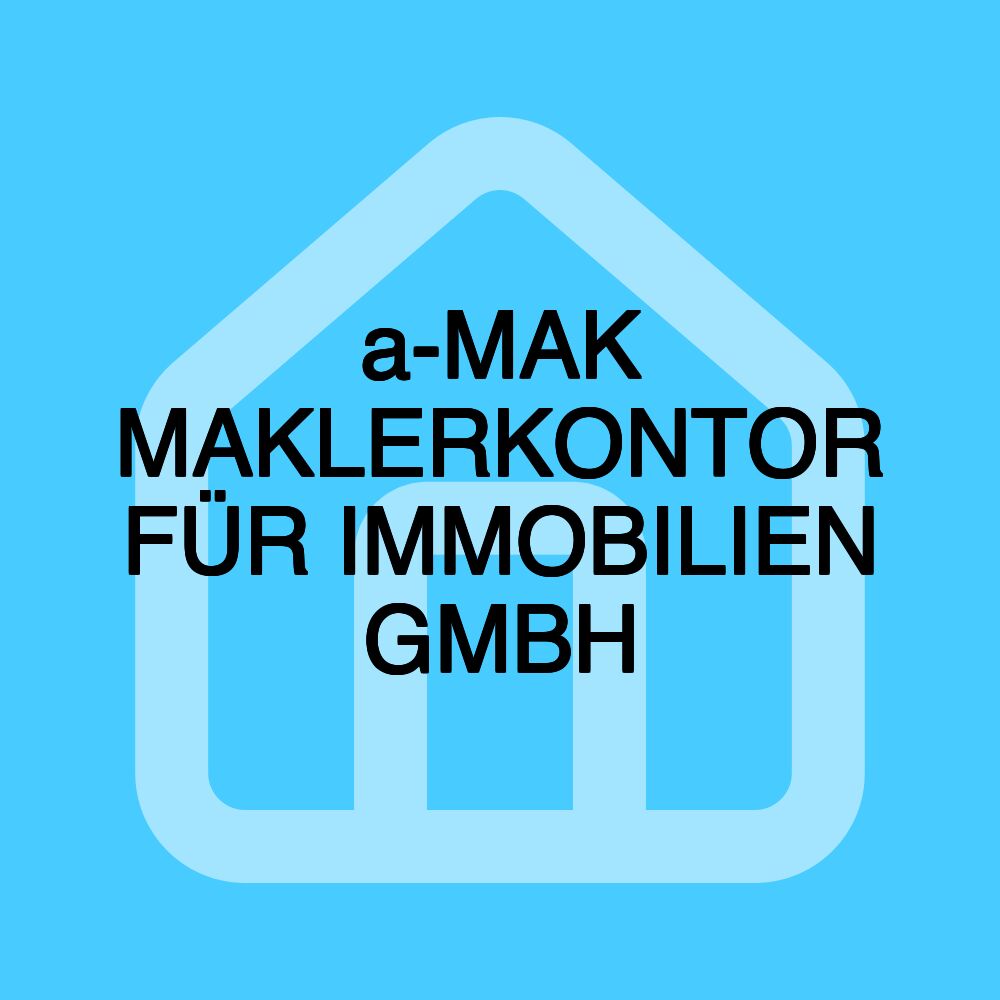 a-MAK MAKLERKONTOR FÜR IMMOBILIEN GMBH