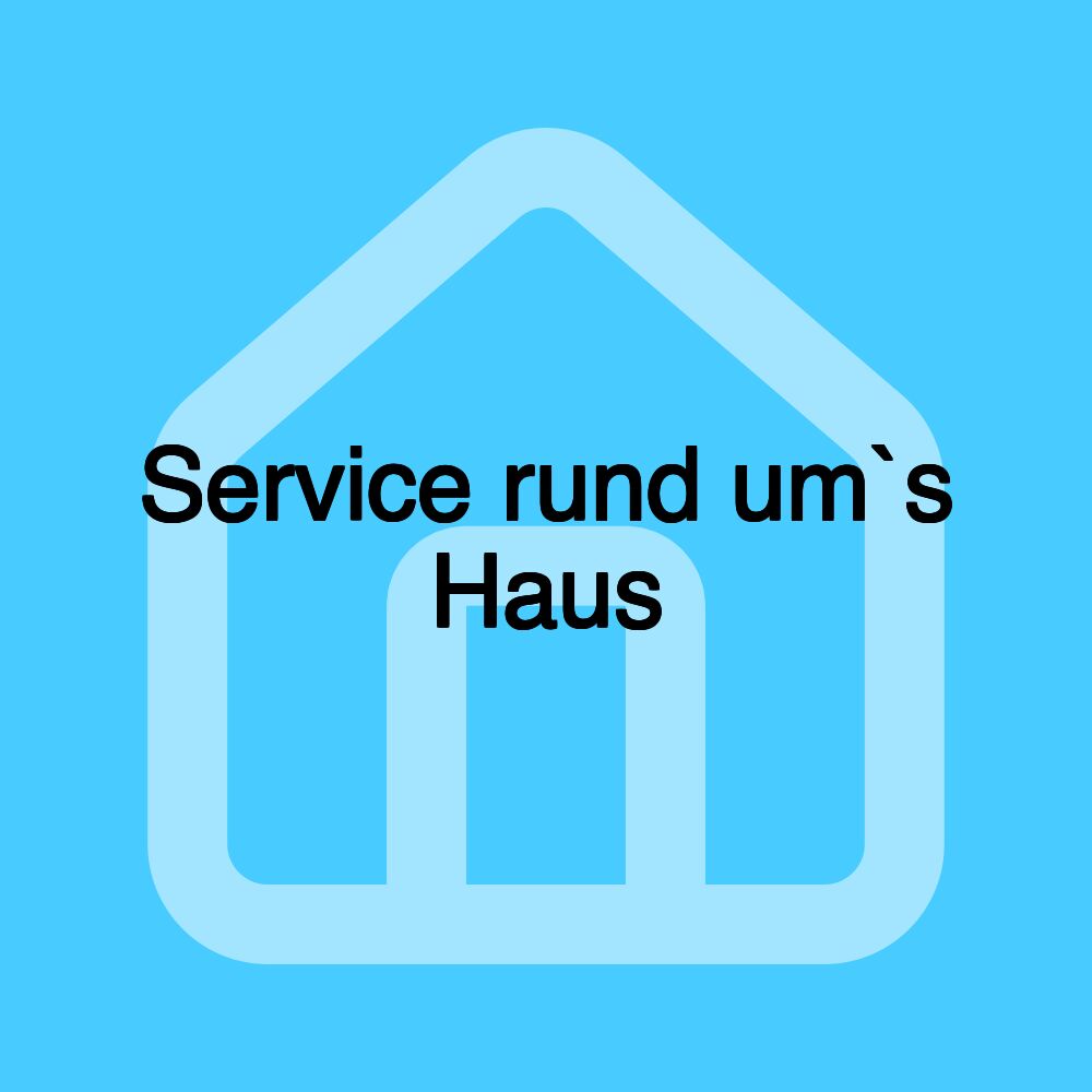 Service rund um`s Haus