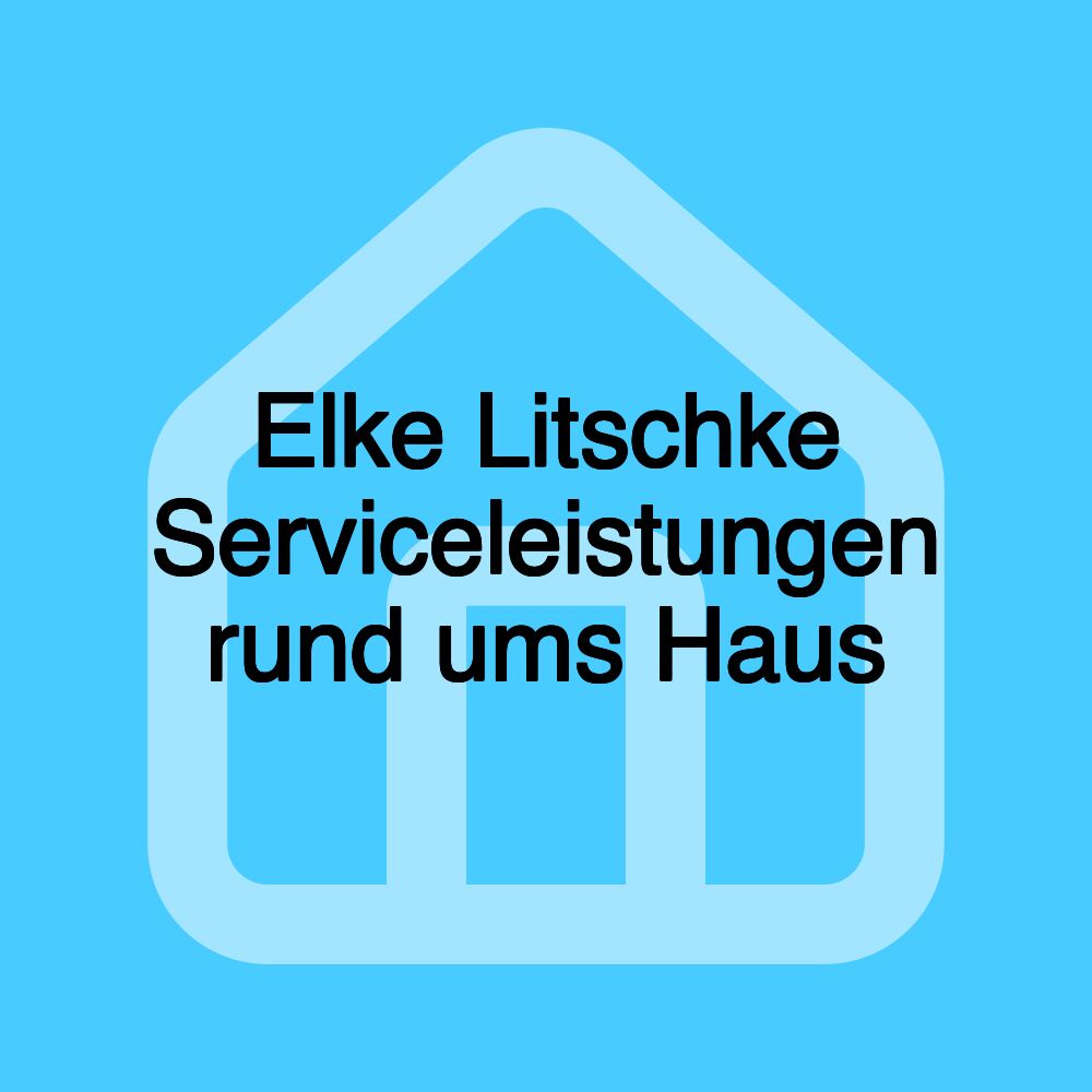 Elke Litschke Serviceleistungen rund ums Haus