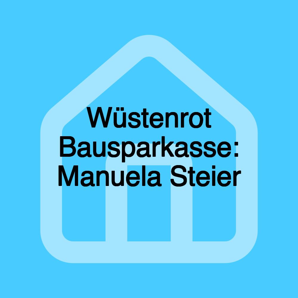 Wüstenrot Bausparkasse: Manuela Steier